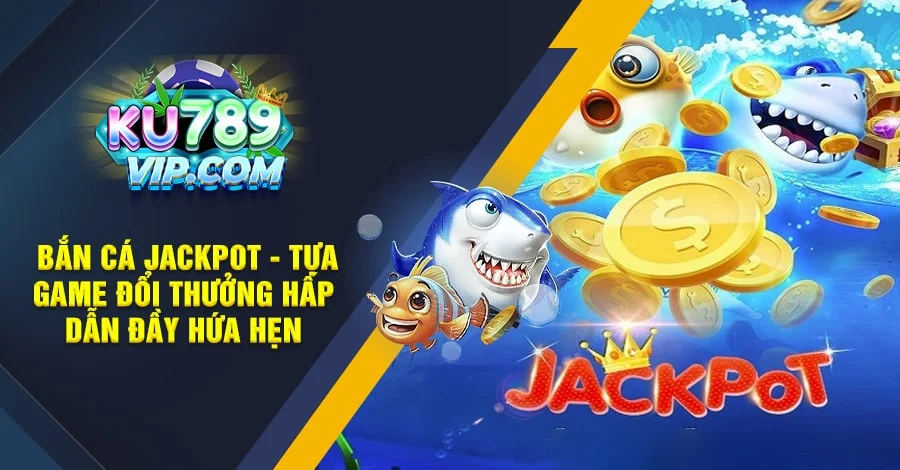 Bắn Cá Jackpot