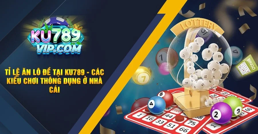 Tỉ lệ ăn lô đề tại Ku789